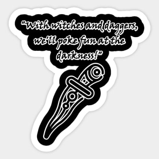 With witches and daggers, well poke fun at the darkness! Sticker